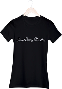 Too Busy Hustlin black tee shirt