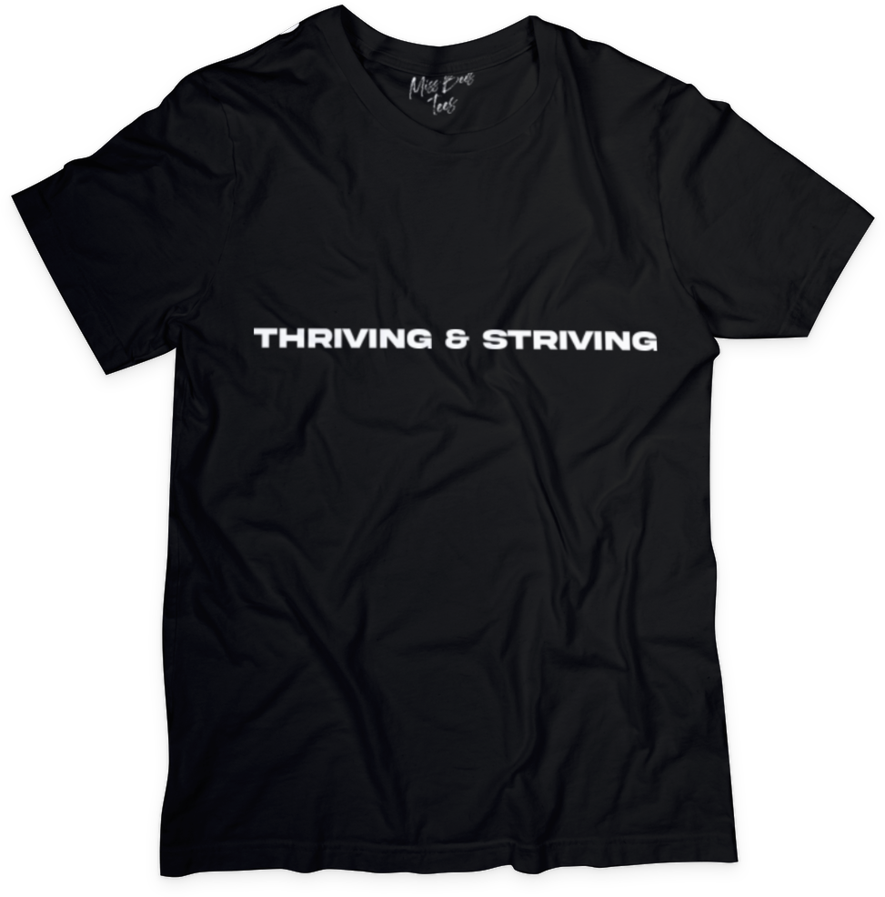 Thriving and Striving tee